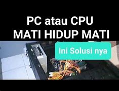 Cpu Hidup Sebentar Terus Mati Lagi